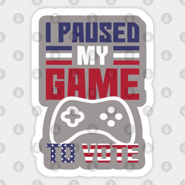 I Paused My Game to Vote Funny Gamer Design Sticker by creative